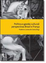 Política e Gestão Cultural: Perspectivas Brasil e França - Coleção Cult Política e Gestão Cultural: Perspectivas Brasil e França - Coleção Cult