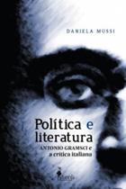 Politica e literatura - antonio gramsci e a critica italiana - ALAMEDA CASA EDITORIAL