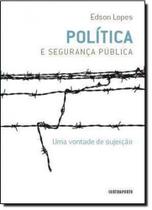 Politica E Seguranca Publica: Uma Vontade De Sujeicao - CONTRAPONTO