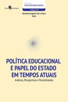Politica educacional e papel do estado em tempos atuais - analises, perspectivas e possibilidades - PACO EDITORIAL