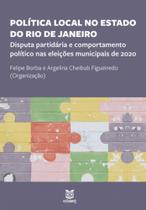 Política local no estado do Rio de Janeiro: Disputa partidária e comportamento político nas eleições municipais de 2020 - EDUERJ - EDIT. DA UNIV. DO EST. DO RIO - UERJ
