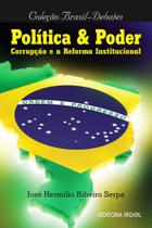 Politica & Poder - Corrupção e a Reforma Institucional - Editora Rígel
