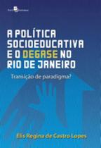 Política socioeducativa e degase no rio de janeiro