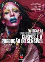 Politicas da performatividade - corpos e a producao do sensivel - CONHECIMENTO EDITORA Politicas da performatividade - corpos e a producao do sensivel - CONHECIMENTO EDITORA