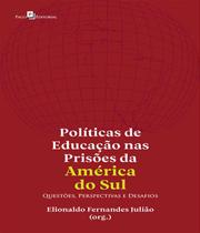 Políticas de Educação nas Prisões da América do Sul. Questões, Perspectivas e Desafios - Paco