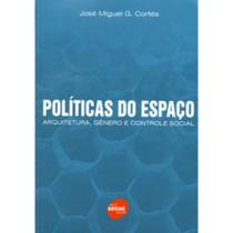 Políticas Do Espaço - Arquitetura, gênero e controle social - Senac São Paulo