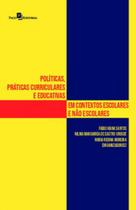 Políticas, práticas curriculares e educativas em contextos escolares e não escolares - PACO EDITORIAL