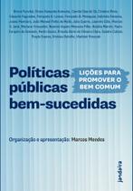 Políticas Públicas Bem-Sucedidas - Lições Para Promover O Bem Comum Políticas Públicas Bem-Sucedidas - Lições Para Promover O Bem Comum