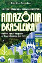 Políticas Públicas de Desenvolvimento na Amazônia Brasileira: Um olhar a partir dos planos de desenvolvimento (1946-2023)