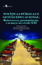Políticas públicas e gestão educacional retrocessos, permanências e avanços no século xxi Políticas públicas e gestão educacional retrocessos, permanências e avanços no século xxi