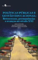 Políticas públicas e gestão educacional: retrocessos, permanências e avanços no século XXI Políticas públicas e gestão educacional: retrocessos, permanências e avanços no século XXI