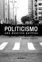 Politicismo: Uma Doutrina Política Politicismo: Uma Doutrina Política
