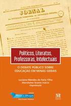 Politicos, literatos, professores, intelectuais: o debate publico sobre edu - MAZZA EDICOES