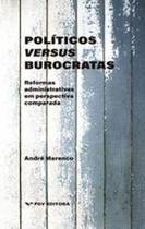 Políticos versus burocratas reformas administrativas em perspectiva comparada