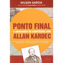 Ponto Final - O Reencontro do Espiritismo Com Allan Kardec - EME Ponto Final - O Reencontro do Espiritismo Com Allan Kardec - EME