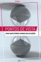 Pontos de vistas: para quem perdeu amigos nas eleições - Pe. Antonio Carlos Frizzo - Recriar