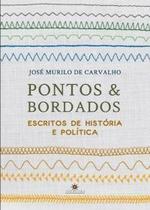 Pontos e Bordados - Escritos De História e Política