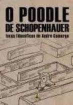 Poodle de schopenhauer, o: iscas filosoficas de an - ANADARCO EDICOES