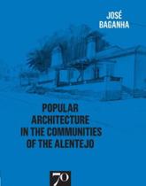 Popular architecture in the communities of the Alentejo - EDICOES 70 - ALMEDINA