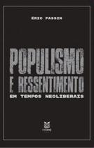 Populismo e ressentimento em tempos neoliberais Populismo e ressentimento em tempos neoliberais