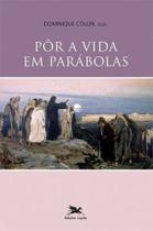 Pôr A Vida Em Parábolas - Editora Loyola