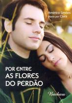 Por entre as flores do perdao - BARBARA EDITORA