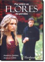 Por Entre as Flores do Perdão