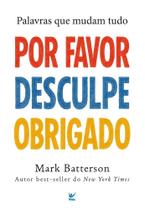 Por Favor, Desculpe, Obrigado - Palavras Que Mudam Tudo