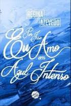 Por isso eu amo em azul intenso - JOVENS ESCRIBAS Por isso eu amo em azul intenso - JOVENS ESCRIBAS