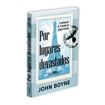 Por Lugares Devastados, A Continuação De O Menino Do Pijama Listrado, John Boyne - Livro