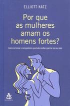 Por Que As Mulheres Amam Os Homens Fortes? - Sextante