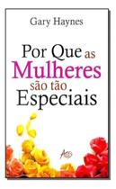Por Que as Mulheres São Tão Especiais Por Que as Mulheres São Tão Especiais