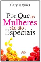Por Que as Mulheres São Tão Especiais Por Que as Mulheres São Tão Especiais