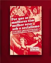 Por Que as Mulheres Tem Melhor Sexo sob o Socialismo e Outros Argumentos a Favor da Independência Ec