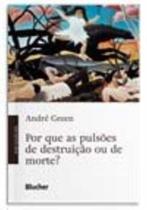 Por Que as Pulsões de Destruição Ou de Morte Por Que as Pulsões de Destruição Ou de Morte
