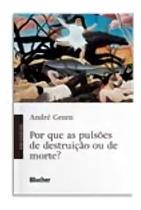 Por Que as Pulsões de Destruição Ou de Morte Por Que as Pulsões de Destruição Ou de Morte