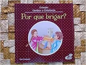 Por Que Brigar - Col. Caráter e Cidadania