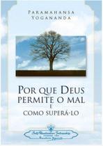 Por que deus permite o mal e como superá-lo Por que deus permite o mal e como superá-lo