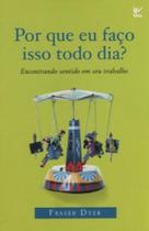Por que eu faço isso todo dia - EDITORA VIDA