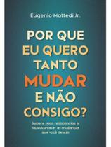 Por que eu quero mudar tanto e não consigo