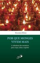 Por Que Monges Vivem Mais - A Sabedoria Dos Mosteiros Para Corpo, Alma e Espírito - Paulus