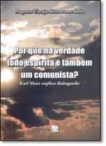 Por que na Verdade Todo Espírita É Também um Comunista?: Karl Marx Explica Dialogando -