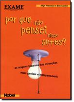 Por que Nao Pensei Nisso Antes - as Origens Bizzaras das Invensoes Ma