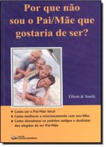Por que Não Sou o Pai - Mãe que Gostaria de Ser Por que Não Sou o Pai - Mãe que Gostaria de Ser