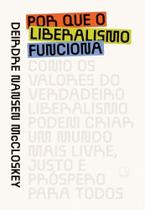 Por Que o Liberalismo Funciona Por Que o Liberalismo Funciona