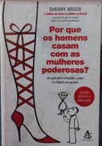Por Que Os Homens Casam Com As Mulheres Poderosas? - Sextante - Por Que Os Homens Casam Com As Mulheres Poderosas? - Sextante -