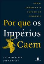 Por que os impérios caem: roma, américa e o futuro do ocidente