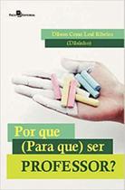 Por que (para que) ser professor Por que (para que) ser professor