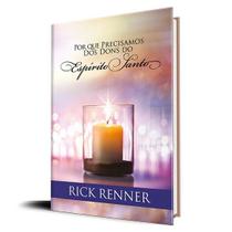 Por que Precisamos dos Dons do Espírito Santo Rick Renner