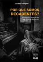 Por que somos decadentes afirmacao e negacao da vida segundo nietzsche - UNB